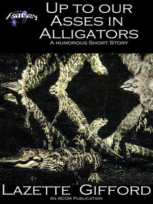 cover image of Up to Our Asses in Alligators